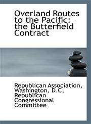 Overland Routes to the Pacific the Butterfield Contract,111313674X,9781113136749