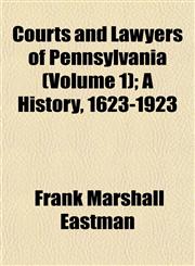 Courts and Lawyers of Pennsylvania (Volume 1); A History, 1623-1923,1152883615,9781152883611