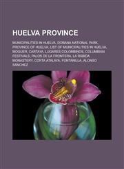 Huelva Province Municipalities in Huelva, Doñana National Park, Province of Huelva, List of municipalities in Huelva, Moguer, Cartaya,1233169297,9781233169290