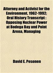 Attorney and Activist for the Environment, 1962-1992; Oral History Transcript Opposing Nuclear Power at Bodega Bay and Point Arena, Managing,1152032933,9781152032934