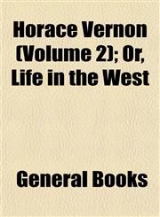 Horace Vernon (Volume 2); Or, Life in the West,1152960032,9781152960039