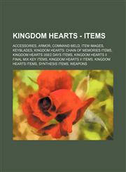Kingdom Hearts - Items Accessories, Armor, Command Meld, Item Images, Keyblades, Kingdom Hearts: Chain of Memories Items, Kingdom Hearts 358-,1234851717,9781234851712