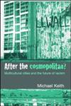 After the Cosmopolitan?  Multicultural Cities and the Future of Racism,0415341698,9780415341691