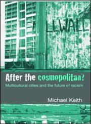 After the Cosmopolitan?  Multicultural Cities and the Future of Racism,0415341698,9780415341691