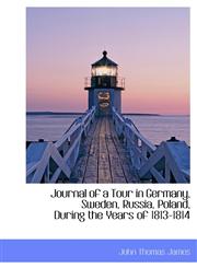 Journal of a Tour in Germany, Sweden, Russia, Poland, During the Years of 1813-1814,1116458144,9781116458145