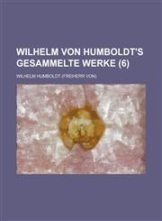 Wilhelm Von Humboldt's Gesammelte Werke (6),1235203662,9781235203664
