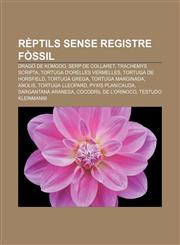 Rèptils sense registre fòssil Dragó de Komodo, Serp de collaret, Trachemys scripta, Tortuga d'orelles vermelles, Tortuga de Horsfield,1233319590,9781233319596