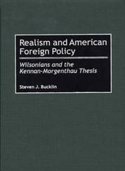 Realism and American Foreign Policy Wilsonians and the Kennan-Morgenthau Thesis,0275967379,9780275967376