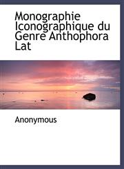 Monographie Iconographique du Genre Anthophora Lat,1115944878,9781115944878