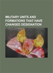 Military Units and Formations That Have Changed Designation 100th Infantry Division (United States), 108th Training Command (Initial Entry Training),,1230822631,9781230822631