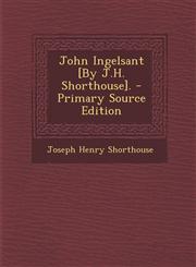 John Ingelsant [By J.H. Shorthouse]. - Primary Source Edition,1295420791,9781295420797