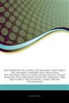 Articles On Spectrometers, including Spectrograph, Faint Object Spectrograph, Goddard High Resolution Spectrograph, High Accuracy Radial Velocity Planet Searcher, Polychromator, Elodie Spectrograph, Fibre Multi-object Spectrograph,1244830887,9781244830882