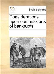 Considerations upon commissions of bankrupts.,1170689566,9781170689561
