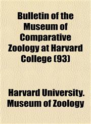 Bulletin of the Museum of Comparative Zoology at Harvard College (93),1154652130,9781154652130