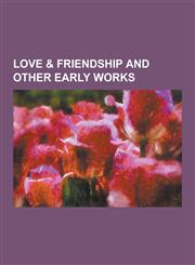 Love & Friendship and Other Early Works,123042928X,9781230429281