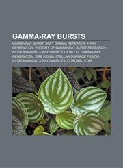 Gamma-ray bursts Gamma-ray burst, Soft gamma repeater, X-ray generation, History of gamma-ray burst research,1156808626,9781156808627