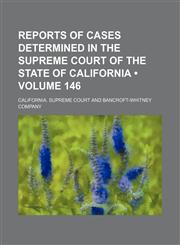 Reports of Cases Determined in the Supreme Court of the State of California (Volume 146),1154220745,9781154220742