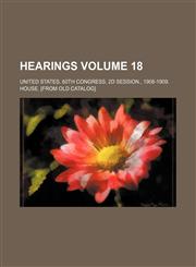 Hearings Volume 18,1236110684,9781236110688