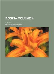 Rosina Volume 4; a novel,1154270408,9781154270402