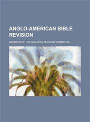 ANGLO-AMERICAN BIBLE REVISION,1236535561,9781236535566
