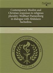 Contemporary Muslim and Christian responses to religious plurality Wolfhart Pannenberg in dialogue with Abdulaziz Sachedina.,1243586281,9781243586285