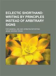 Eclectic Shorthand; Writing by Principles Instead of Arbitrary Signs,1152639811,9781152639812