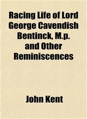 Racing Life of Lord George Cavendish Bentinck, M.p. and Other Reminiscences,1154825752,9781154825756