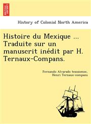 Histoire du Mexique ... Traduite sur un manuscrit inédit par H. Ternaux-Compans.,1241779511,9781241779511