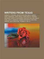 Writers from Texas Robert E. Howard, Bruce Sterling, Ben K. Green, Kinky Friedman, John Varley, Gene Wolfe, Howard Waldrop, Larry D. Alexander,1155834046,9781155834047
