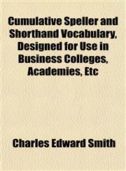Cumulative Speller and Shorthand Vocabulary, Designed for Use in Business Colleges, Academies, Etc,1152513869,9781152513860