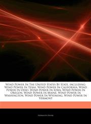Articles On Wind Power In The United States By State, including Wind Power In Texas, Wind Power In California, Wind Power In Ohio, Wind Power In Iowa, Wind Power In Oregon, Wind Power In Maine, Wind Power In Washington,1242600833,9781242600838