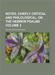 Notes, Chiefly Critical and Philological, on the Hebrew Psalms Volume 2,1153060787,9781153060783