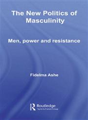THE NEW POLITICS OF MASCULINITY (Routledge Innovations in Political Theory),0415302757,9780415302753