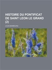 Histoire Du Pontificat de Saint Leon Le Grand (2 ),1153492504,9781153492508