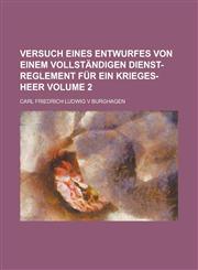 Versuch eines Entwurfes von einem vollständigen Dienst-Reglement für ein Krieges-Heer Volume 2,1236928318,9781236928313