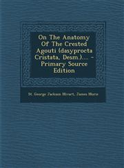 On the Anatomy of the Crested Agouti (Dasyprocta Cristata, Desm.).... - Primary Source Edition,1294480367,9781294480365
