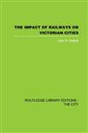 The Impact of Railways on Victorian Cities,0415418135,9780415418133