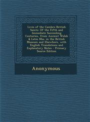 Lives of the Cambro British Saints Of the Fifth and Immediate Succeeding Centuries, from Ancient Welsh & Latin Mss. in the British Museum and Elsewhere, with English Translations and Explanatory Notes - Primary Source Edition,1295705214,9781295705214