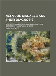 Nervous Diseases and Their Diagnosis; A Treatise Upon the Phenomena Produced by Diseases of the Nervous System,1150577894,9781150577895
