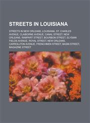 Streets in Louisiana Streets in New Orleans, Louisiana, St. Charles Avenue, Claiborne Avenue, Canal Street, New Orleans, Bourbon Street,1155972546,9781155972541