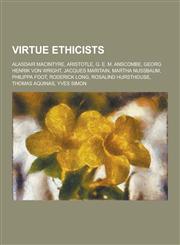 Virtue Ethicists Alasdair Macintyre, Aristotle, G. E. M. Anscombe, Georg Henrik Von Wright, Jacques Maritain, Martha Nussbaum, Philippa,1230847316,9781230847313