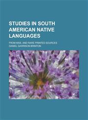 Studies in South American native languages; From mss. and rare printed sources,1234362600,9781234362607