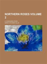 Northern roses Volume 2; a Yorkshire story,1151660264,9781151660268