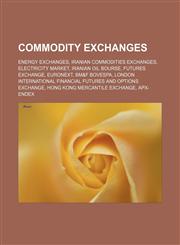 Commodity exchanges Energy exchanges, Iranian commodities exchanges, Electricity market, Iranian oil bourse, Futures exchange, Euronext,1156117488,9781156117484