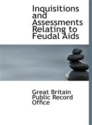 Inquisitions and Assessments Relating to Feudal Aids,1241677514,9781241677510