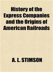 History of the Express Companies and the Origins of American Railroads,1151720631,9781151720634