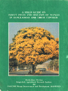 A Field Guide on Insect Pests and Diseases of Mango in Bangladesh and Their Control 1st Edition