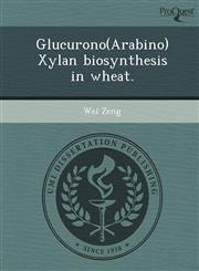 Glucurono(arabino)Xylan Biosynthesis in Wheat.,1244072834,9781244072831