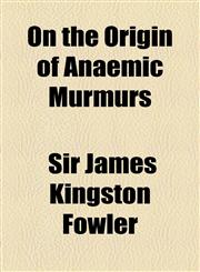 On the Origin of Anaemic Murmurs,1154491609,9781154491609