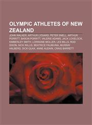 Olympic athletes of New Zealand John Walker, Arthur Lydiard, Peter Snell, Arthur Porritt, Baron Porritt, Valerie Adams, Jack Lovelock,1155714334,9781155714332